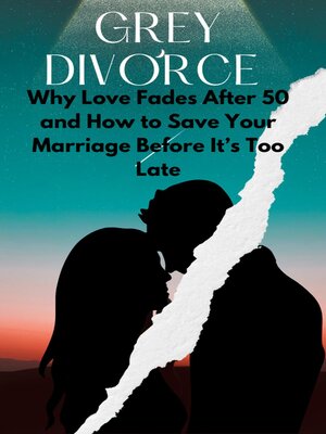 cover image of Grey Divorce Why Love Fades After 50 and How to Save Your Marriage Before It's Too Late